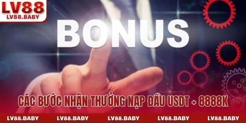 Các bước nhận thưởng nạp đầu USDT + 8888K