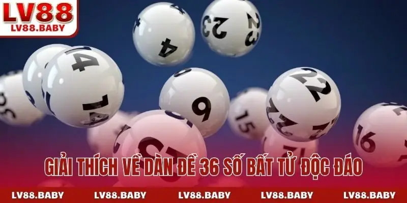 Giải thích về dàn đề 36 số bất tử độc đáo